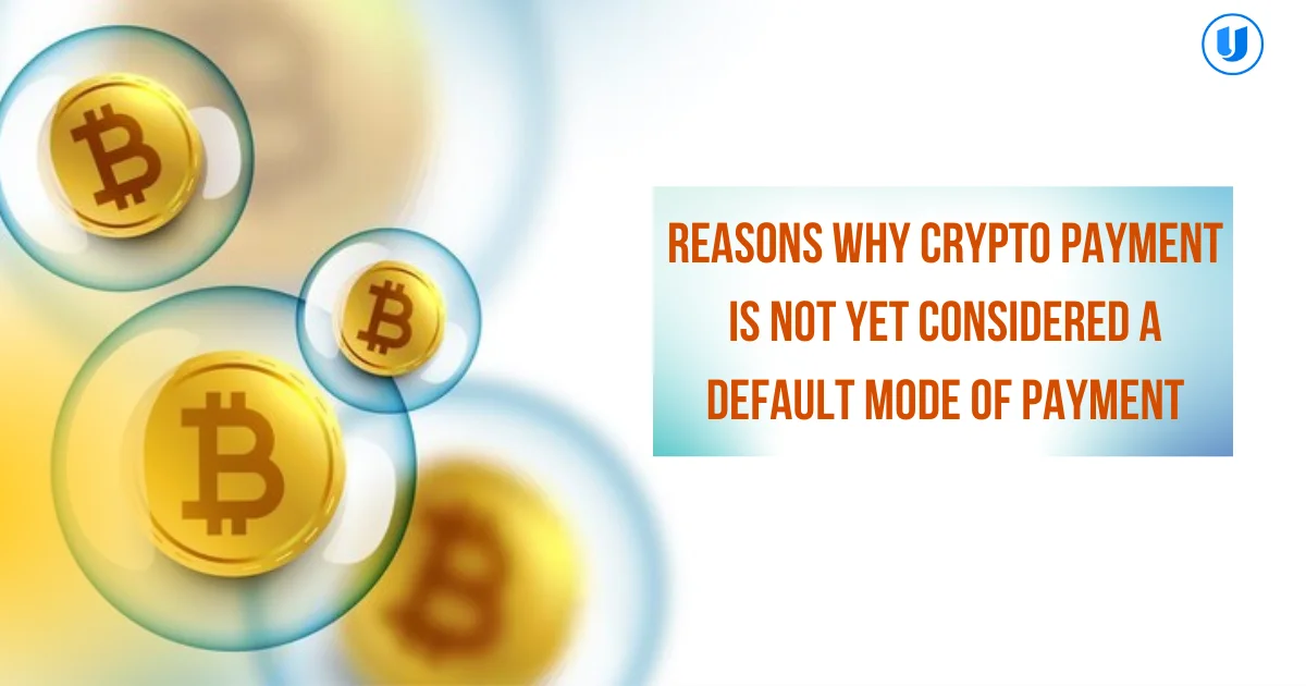  reasons-why-crypto-payment-is-not-yet-considered-a-default-mode-of-payment 